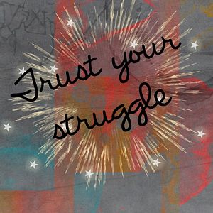trust your struggle