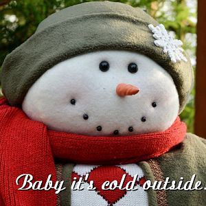 Baby it's cold outside.