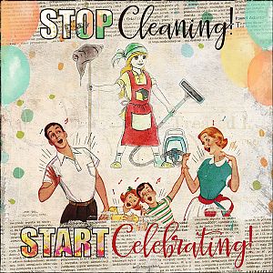 Stop Cleaning - Start Celebrating!