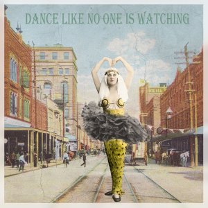 DANCE LIKE NO ONE IS WATCHING