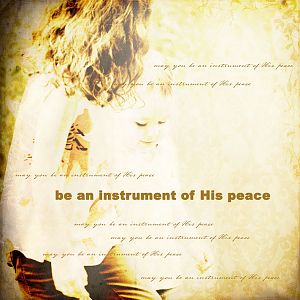 Be an instrument of His peace