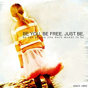 BE YOU. BE FREE. JUST BE.