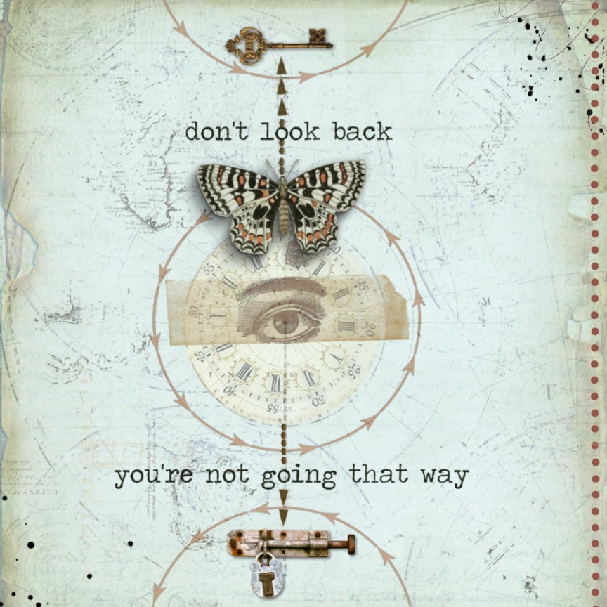 Don't look back, you're not going that way