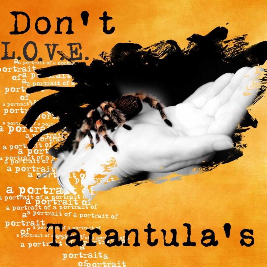 Don't love Tarantula's