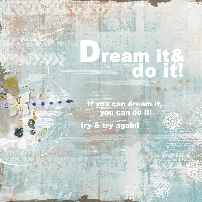 Dream it ...