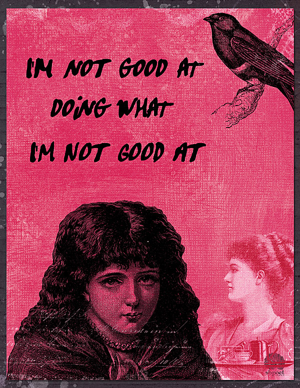 I'm not good at . . .