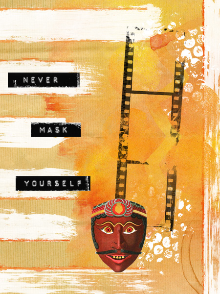 Never mask yourself