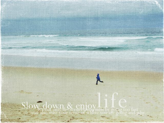 Slow down and enjoy life