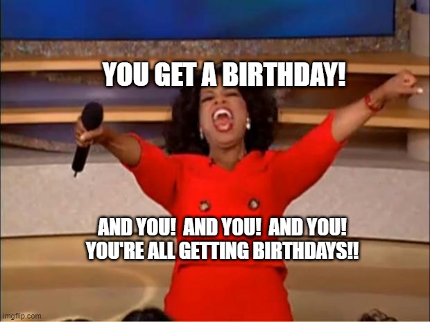 YOU GET A BIRTHDAY!.jpg