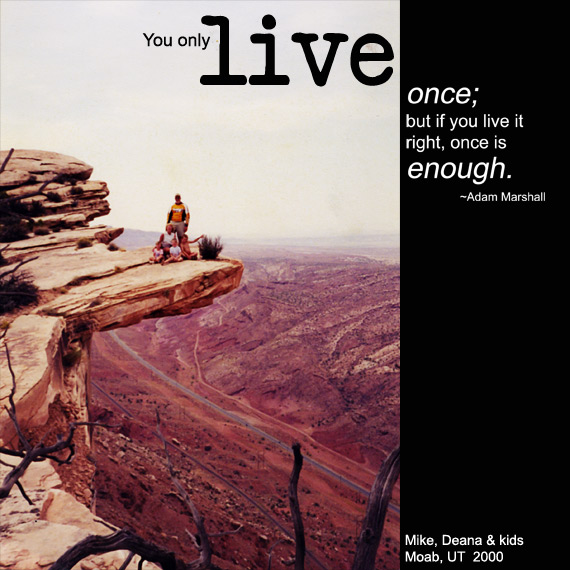 You only live once