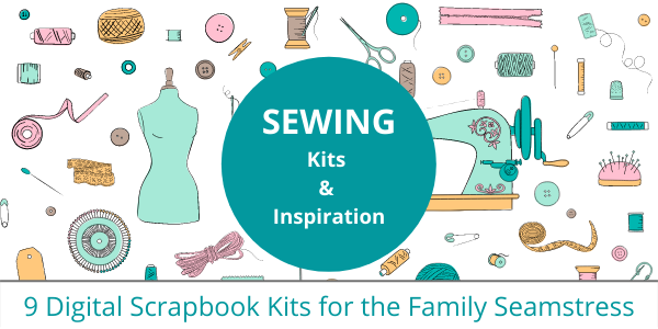 9 Digital Scrapbook Kits For The Family Seamstress