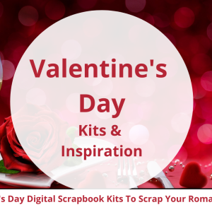 8 Digital Scrapbooking Products For Valentine's Day Layouts